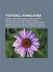 Football in Malaysia Defunct Malaysian football clubs, Expatriate football coaches in Malaysia, Expatriate footballers in Malaysia,115647471X,9781156474716