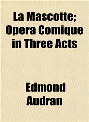 La Mascotte; Opera Comique in Three Acts,1152846701,9781152846708