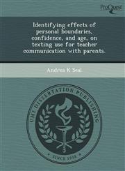 Identifying effects of personal boundaries, confidence, and age, on texting use for teacher communication with parents.,1248945190,9781248945193