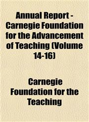 Annual Report - Carnegie Foundation for the Advancement of Teaching (Volume 14-16),1151890502,9781151890504