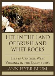 Life in the Land of Brush and Whet Rocks Life in Central West Virginia in the Early 1900's,1462606350,9781462606351