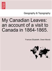 My Canadian Leaves an account of a visit to Canada in 1864-1865.,1241420548,9781241420543