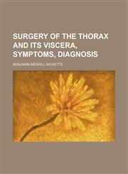 Surgery of the thorax and its viscera, symptoms, diagnosis,1150290684,9781150290688