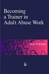 Becoming a Trainer in Adult Abuse Work A Practical Guide,1853029130,9781853029134