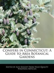 Conifers in Connecticut A Guide to Area Botanical Gardens,1241707952,9781241707958