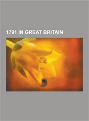 1791 in Great Britain 1791 Establishments in Great Britain, 1791 in England, Great Britain Acts of Parliament 1791, Ordnance Survey, Priestl,1230647236,9781230647234