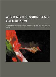 Wisconsin session laws Volume 1879,1130523217,9781130523218