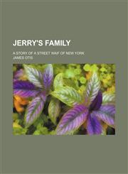 Jerry's Family; A Story of a Street Waif of New York,1151625787,9781151625786