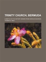 Trinity Church, Bermuda; a sketch of its history drawn from various sources,1150949023,9781150949029