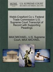 Webb-Crawford Co v. Federal Trade Commission U.S. Supreme Court Transcript of Record with Supporting Pleadings,1270307797,9781270307792