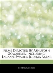 Articles On Films Directed By Ashutosh Gowariker, including Lagaan, Swades, Jodhaa Akbar,1242996885,9781242996887