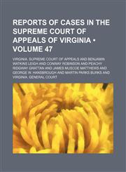 Reports of Cases in the Supreme Court of Appeals of Virginia (Volume 47),1153888947,9781153888943