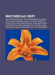 Myslyvsʹki zviri Zubr, Pivnichnyy̆ olenʹ, Rysʹ yevraziy̆sʹka, Kunytsevi, Losʹ, Yenotopodibnyy̆ sobaka, Pantera plyamysta, Nosorohovi,1233862995,9781233862993