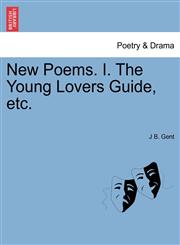 New Poems. I. The Young Lovers Guide, etc.,1241135495,9781241135492