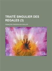 Traite Singulier Des Regales (3 ),1234627515,9781234627515