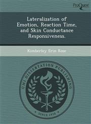 Lateralization of Emotion, Reaction Time, and Skin Conductance Responsiveness.,1249050863,9781249050865