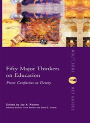 Fifty Major Thinkers on Education: From Confucius to Dewey (Routledge Key Guides),0415231256,9780415231251