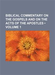 Biblical Commentary on the Gospels and on the Acts of the Apostles (Volume 1),1235747697,9781235747694