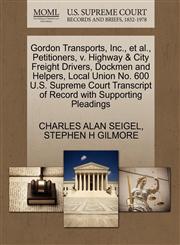 Gordon Transports, Inc., et al., Petitioners, v. Highway & City Freight Drivers, Dockmen and Helpers, Local Union No. 600 U.S. Supreme Court Transcript of Record with Supporting Pleadings,1270699466,9781270699460