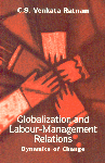 Globalization and Labour Management Relations Dynamics of Change 9th Printing,0761994904,9780761994909