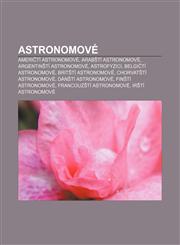 Astronomove Ameri Ti Astronomove, Arab Ti Astronomove, Argentin Ti Astronomove, Astrofyzici, Belgi Ti Astronomove, Brit Ti Astrono,1233320505,9781233320509