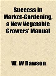 Success in Market-Gardening, a New Vegetable Growers' Manual,115216242X,9781152162426