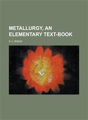 Metallurgy, an Elementary Text-book,1236757459,9781236757456