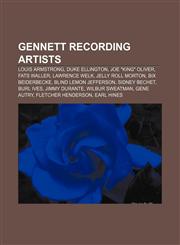 Gennett recording artists Louis Armstrong, Duke Ellington, Joe "King" Oliver, Fats Waller, Lawrence Welk, Jelly Roll Morton, Bix Beiderbecke,1155198131,9781155198132