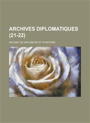 Archives Diplomatiques; Recueil de Diplomatie Et D'Histoire (21-22 ),1234146762,9781234146764