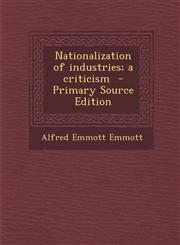 Nationalization of industries; a criticism  - Primary Source Edition,1293346004,9781293346006