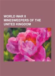 World War II Minesweepers of the United Kingdom Bangor Class Minesweeper, Isles Class Trawler, Hunt Class Minesweeper, HMS Jason, Auk Class Minesweep,123050818X,9781230508184