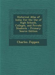 Historical Atlas of India For the Use of High Schools, Colleges, and Private Students - Primary Source Edition,1295816059,9781295816057