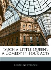 "Such a Little Queen" A Comedy in Four Acts,1145141080,9781145141087