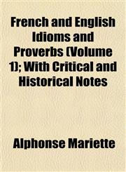 French and English Idioms and Proverbs (Volume 1); With Critical and Historical Notes,1152248146,9781152248144