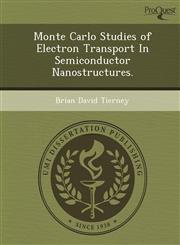 Monte Carlo Studies of Electron Transport In Semiconductor Nanostructures.,1249903467,9781249903468