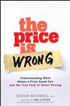 The Price is Wrong Understanding What Makes a Price Seem Fair and the True Cost of Unfair Pricing,0470139099,9780470139097