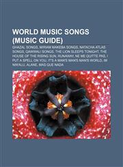 World music songs (Music Guide) Ghazal songs, Miriam Makeba songs, Natacha Atlas songs, Qawwali songs, The Lion Sleeps Tonight,1156695104,9781156695104