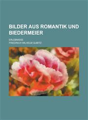 Bilder Aus Romantik Und Biedermeier; Erlebnisse,1153553767,9781153553766