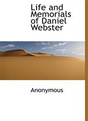 Life and Memorials of Daniel Webster,1116055155,9781116055153