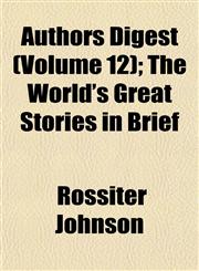 Authors Digest (Volume 12); The World's Great Stories in Brief,1151904996,9781151904997