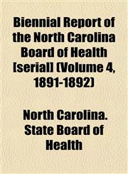 Biennial Report of the North Carolina Board of Health [serial] (Volume 4, 1891-1892),1152872559,9781152872554