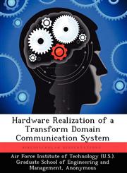 Hardware Realization of a Transform Domain Communication System,1249448964,9781249448969