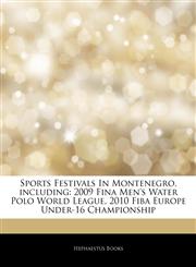 Articles On Sports Festivals In Montenegro, including 2009 Fina Men's Water Polo World League, 2010 Fiba Europe Under-16 Championship,1243114169,9781243114167