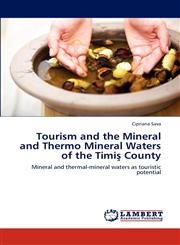Tourism and the Mineral and Thermo Mineral Waters of the Timiş County,384848594X,9783848485949