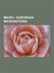 Micro - European Micronations Ark Maramia, Baltia, Bzan, Cakeland, Cheslovian Federation, Community of Landashir, Conarchia, Democratic Duchy of Fra,1230850716,9781230850719