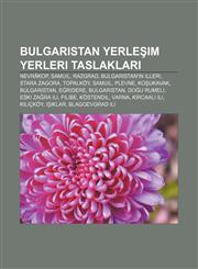 Bulgaristan yerleşim yerleri taslakları Nevrâkop, Samuil, Razgrad, Bulgaristan'ın illeri, Stara Zagora, Topalköy, Samuil, Plevne, Koşukavak,1232922412,9781232922414