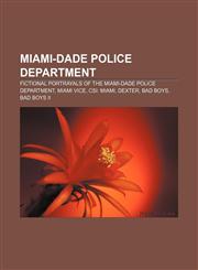 Miami-Dade Police Department Fictional portrayals of the Miami-Dade Police Department, Miami Vice, CSI: Miami, Dexter, Bad Boys, Bad Boys II,1233146491,9781233146499