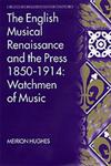The English Musical Renaissance and the Press, 1850-1914 Watchmen of Music,0754605884,9780754605881