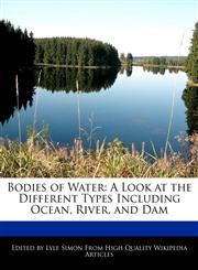 Bodies of Water A Look at the Different Types Including Ocean, River, and Dam,1241638012,9781241638016