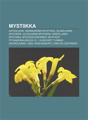 Mystiikka Astrologia, Germaaninen mystiikka, Islamilainen mystiikka, Juutalainen mystiikka, Kristillinen mystiikka, Mysteeriuskonnot, Mystikot,1231949619,9781231949610